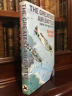 Imagen del vendedor de The Greatest Air Battle. Dieppe, 19th August 1942. a la venta por Time Booksellers