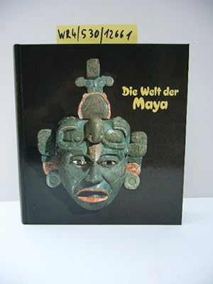 Die Welt der Maya : archäologische Schätze aus drei Jahrtausenden ,anlässlich der Ausstellung im ...