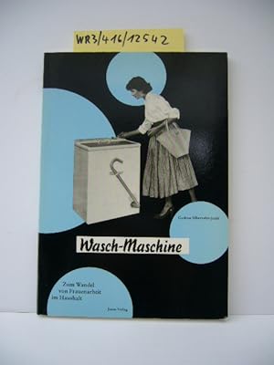 Bild des Verkufers fr Wasch-Maschine : zum Wandel von Frauenarbeit im Haushalt. zum Verkauf von Schuebula