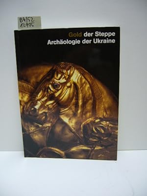 Gold der Steppe, Archäologie der Ukraine. [Archäologisches Landesmuseum der Christian-Albrechts-U...