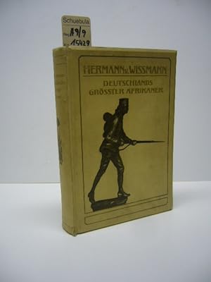 Hermann von Wissmann : Deutschlands größter Afrikaner ; Sein Leben u. Wirken unter Benutzg d. Nac...