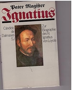 Imagen del vendedor de Pater Magister Ignatiua. Zur Biographie des Hl. Ignatius von Loyola a la venta por Bcherpanorama Zwickau- Planitz