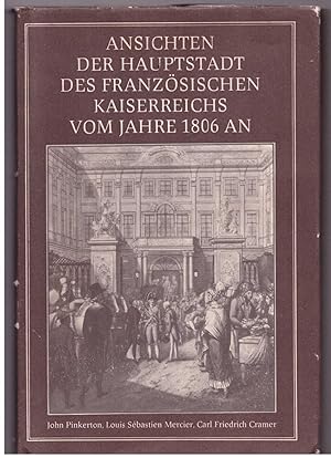 Seller image for Ansichten der Hauptstadt des franzsischen Kaiserreiches vom Jahre 1806 an. Erstmals erschienen im Jahre 1807 for sale by Bcherpanorama Zwickau- Planitz