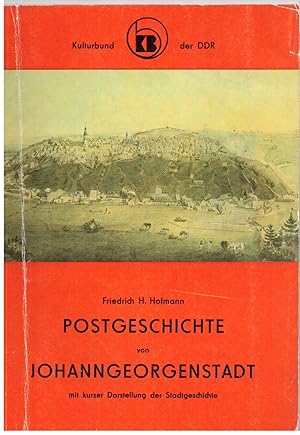 Bild des Verkufers fr Postgeschichte von Johanngeorgenstadt mit kurzer Darstellung der Stadtgeschichte zum Verkauf von Bcherpanorama Zwickau- Planitz
