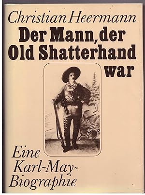 Imagen del vendedor de Der Mann, der Old Shatterhand war - Eine Karl-May-Biografie a la venta por Bcherpanorama Zwickau- Planitz
