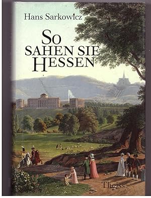 Image du vendeur pour So sahen sie Hessen : Eine kulturgeschichtliche Reise in zeitgenssischen Berichten mis en vente par Bcherpanorama Zwickau- Planitz