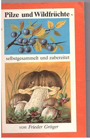 Image du vendeur pour Pilze und Wildfrchte selbstgesammelt und Zubereitet mis en vente par Bcherpanorama Zwickau- Planitz