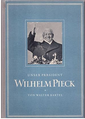 Bild des Verkufers fr Unser Prsident Wilhelm Pieck zum Verkauf von Bcherpanorama Zwickau- Planitz