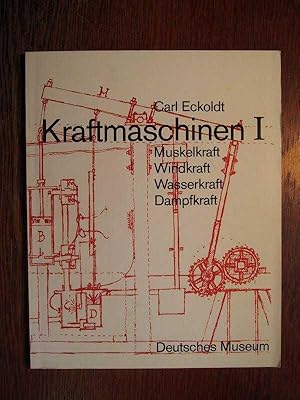 Kraftmaschinen I - Muskelkraft, Windkraft, Wasserkraft, Dampfkraft - Beiträge zur Technikgeschich...