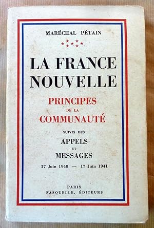 Seller image for La France Nouvelle. Principes de La communaut suivis des appels et messages. 17 juin 1940-17 juin 1941. for sale by librairie sciardet