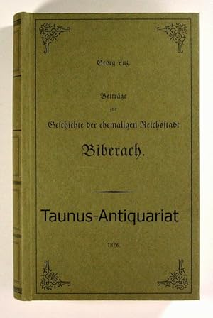 Beiträge zur Geschichte der ehemaligen Reichsstadt Biberach. [Sammlung Schwäbischer Städte-Chroni...