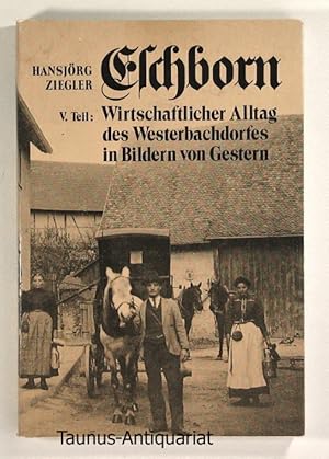 Imagen del vendedor de Eschborn. V. Teil: Wirtschaftlicher Alltag des Westerbachdorfes in Bildern von Gestern. a la venta por Taunus-Antiquariat Karl-Heinz Eisenbach