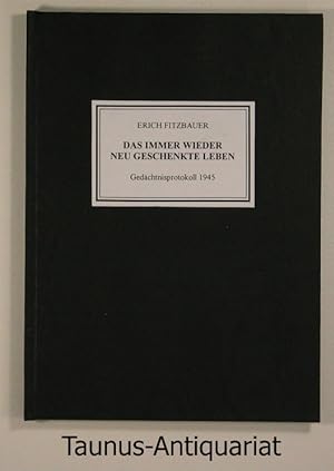 Image du vendeur pour Das immer wieder neu geschenkte Leben. Gedchtnisprotokoll 1945. mis en vente par Taunus-Antiquariat Karl-Heinz Eisenbach