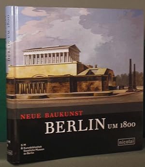 Neue Baukunst. Berlin um 1800. Hrsg. Von Elke Blauert in Zusammenarbeit mit Kath.Wippermann.