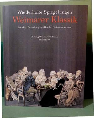 Image du vendeur pour Wiederholte Spiegelungen. Weimarer Klassik 1759-1832. Stndige Ausstellung des Goethe-Nationalmuseums. mis en vente par Fontane-Antiquariat Dr. H. Scheffers