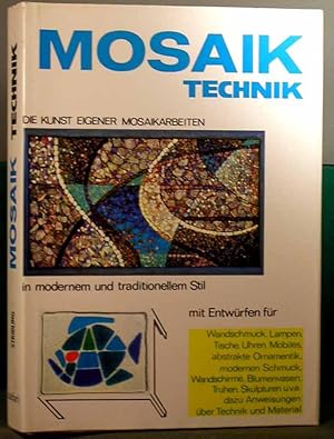 Mosaik-Technik. Die Kunst eigener Mosaikarbeiten in modernem und traditionellem Stil. (Aus dem Am...