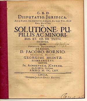 Bild des Verkufers fr Juristische Disputation. Ad . Nunc admonendi I. quib. al. lic. vel non ubi maxime De solutione pupillis ac minoribus et ab iis tuto facienda. zum Verkauf von Wissenschaftliches Antiquariat Kln Dr. Sebastian Peters UG