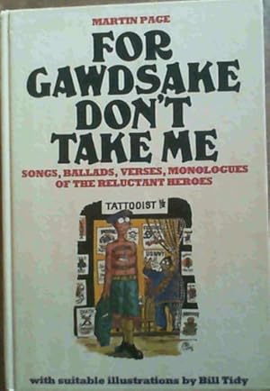 Seller image for For gawdsake don't take me!: The songs, ballads, verses, monologues, etc. of the call-up years, 1939-1963 for sale by Chapter 1