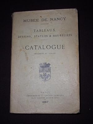 Musée de Nancy - Tableaux, dessins, statues & bas-reliefs - Catalogue descriptif et annoté