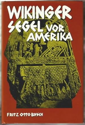 Bild des Verkufers fr Wikingersegel vor Amerika : Die Saga von Gudrid und Freydis Fritz-Otto Busch. [Ktn. u. Zeichn. bearb. nach Entwrfen d. Verf. durch E.-A. Zitzke] zum Verkauf von Ralf Bnschen