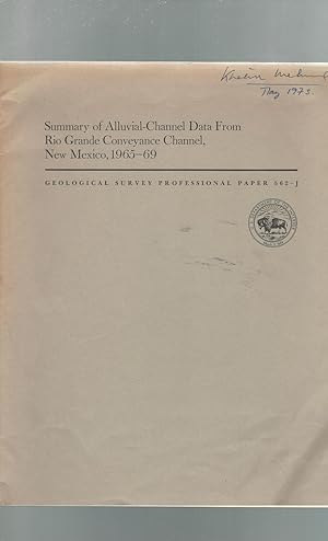 Image du vendeur pour Summary of Alluvial-Channel Data from Rio Grande Conveyance Channel, New Mexico, 1965-69 (Geological Survey Professional Paper 562-J) mis en vente par Dorley House Books, Inc.