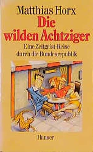Seller image for Die wilden Achtziger Eine Zeitgeist-Reise durch die Bundesrepublik for sale by ANTIQUARIAT Franke BRUDDENBOOKS