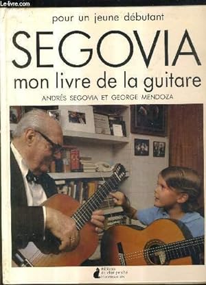 Bild des Verkufers fr POUR UN JEUNE DEBUTANT SEGOVIA MON LIVRE DE LA GUITARE. zum Verkauf von Le-Livre