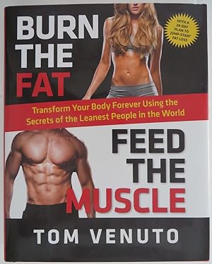 Burn the Fat, Feed the Muscle : Transform Your Body Forever Using the Secrets of the Leanest Peop...