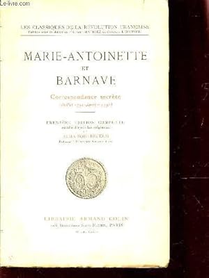 Imagen del vendedor de MARIE-ANTOINETTE ET BARNAVE - CORRESPONDANCE SECRETE / PREMIERE EDITION COMPLETE / LES CLASSIQUES DE LA REVOLUTION FRANCAISE. a la venta por Le-Livre