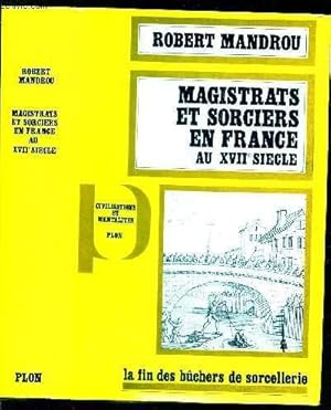 Image du vendeur pour MAGISTRATS ET SORCIERS EN FRANCE AU XVIIe SIECLE - Une Analyse de Psychologie Historique. / LA FIN DES BUCHERS DE SORCELLERIE. mis en vente par Le-Livre