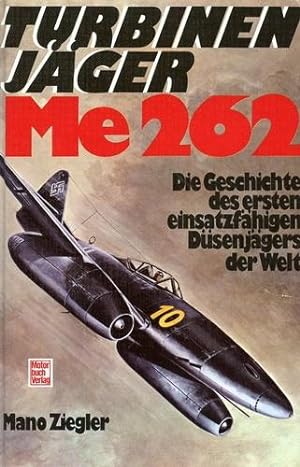 Image du vendeur pour Turbinenjger Me 262, Die Geschichte des ersten einsatzfhigen Dsenjgers der Welt mis en vente par Antiquariat Lindbergh