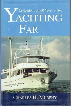 Yachting Far: Reflections on 60 Years at Sea