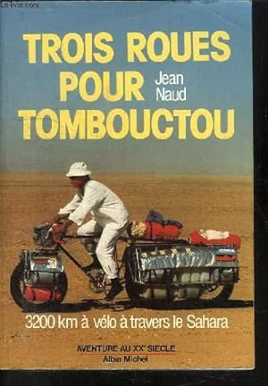 Seller image for TROIS ROUES POUR TOMBOUCTOU - 3200 KM A VELO A TRAVERS LE SAHARA for sale by Le-Livre
