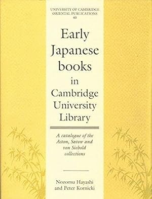 Early Japanese Books in Cambridge University Library: A Catalogue of the Aston, Satow and von Sie...