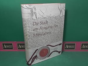Die Stadt am Ausgang des Mittelalters. (= Beiträge zur Geschichte der Städte Mitteleuropas, Band ...