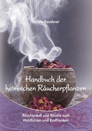 Bild des Verkufers fr Handbuch der heimischen Rucherpflanzen : Rucherduft und Rituale zum Wohlfhlen und Krafttanken zum Verkauf von AHA-BUCH GmbH