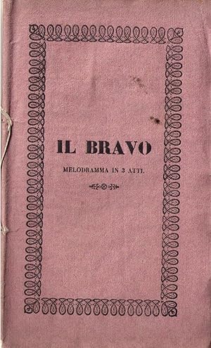 Il Bravo. Melodramma in tre atti da rappresentarsi nell'I e R. Teatro dei Sigg. Accademici Immobi...