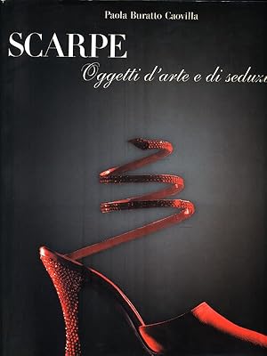 Bild des Verkufers fr Scarpe. Oggetti d'arte e di seduzione zum Verkauf von Librodifaccia