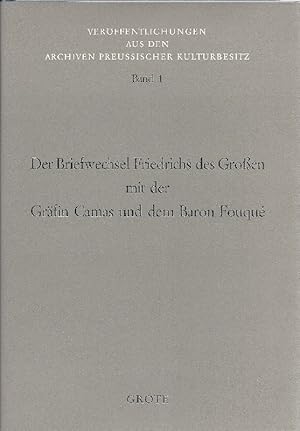 Der Briefwechsel Friedrichs des Großen mit der Gräfin Camas und dem Baron Fouqué. Ausgewählt und ...