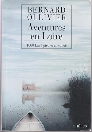 Aventure en Loire. 1000 km à pied et en canoë