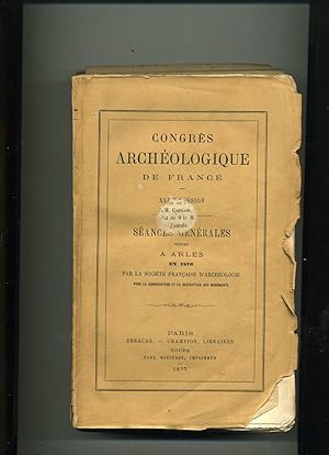 CONGRES ARCHÉOLOGIQUE DE FRANCE XLIIIe session . SÉANCES GÉNÉRALES TENUES A ARLES en 1876 . Par l...