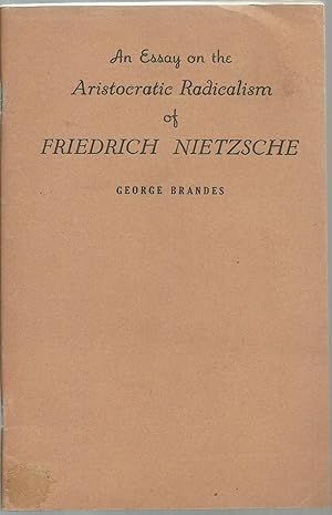 Seller image for An Essay on the Aristocratic Radicalism of Friedrich Neitzsche for sale by Sabra Books