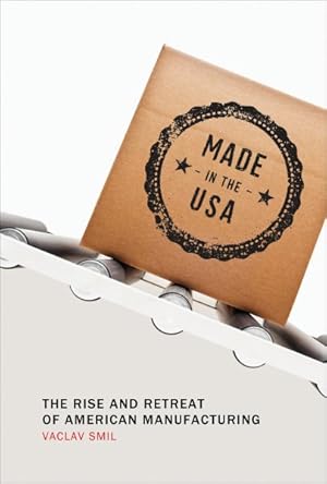 Seller image for Made in the USA : The Rise and Retreat of American Manufacturing for sale by GreatBookPrices