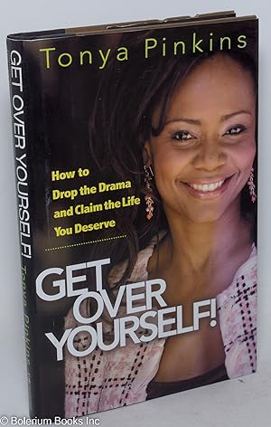 Seller image for Get over yourself! How to drop the drama and claim the life you deserve for sale by Bolerium Books Inc.