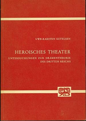 Heroisches Theater: Untersuchungen zur Dramentheorie des Dritten Reichs