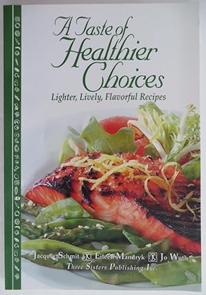 Bild des Verkufers fr A Taste of Healthier Choices - Lighter, Lively, Flavorful Recipes. zum Verkauf von EWCS BookEnds