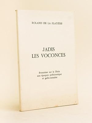 Jadis les Voconces. Evocation sur le Diois aux époques préhistorique et gallo-romaine. [ Livre dé...