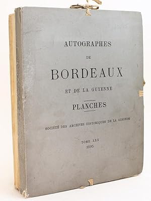 Imagen del vendedor de Autographes de personnages ayant marqu dans l'Histoire de Bordeaux et de la Guyenne. Socit des Archives Historiques de la Gironde Tome XXX [ 2 Volumes - Texte et Planches : Complet ] a la venta por Librairie du Cardinal