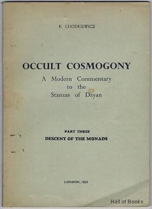 Occult Cosmogony: A Modern Commentary To The Stanzas Of Dzyan. Part Three: Descent Of The Monads....