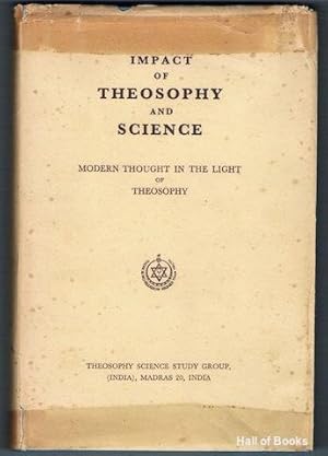 Impact Of Theosophy And Science: Modern Thought In The Light Of Theosophy